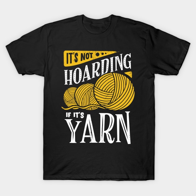 It's Not Hoarding If It's Yarn T-Shirt by Dolde08